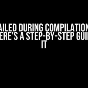 Build Failed During Compilation? Don’t Panic! Here’s a Step-by-Step Guide to Fix It