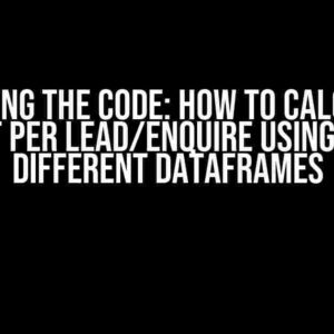 Cracking the Code: How to Calculate Cost Per Lead/Enquire Using Two Different Dataframes