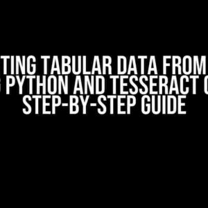 Extracting Tabular Data from Images Using Python and Tesseract OCR: A Step-by-Step Guide