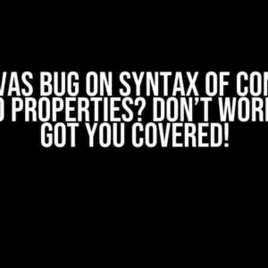 JS canvas bug on syntax of constant with two properties? Don’t worry, we’ve got you covered!