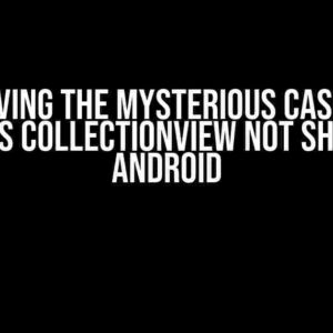 Solving the Mysterious Case of NetMaui’s CollectionView Not Showing on Android