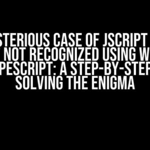 The Mysterious Case of JScript Module Export Not Recognized Using Webpack & TypeScript: A Step-by-Step Guide to Solving the Enigma