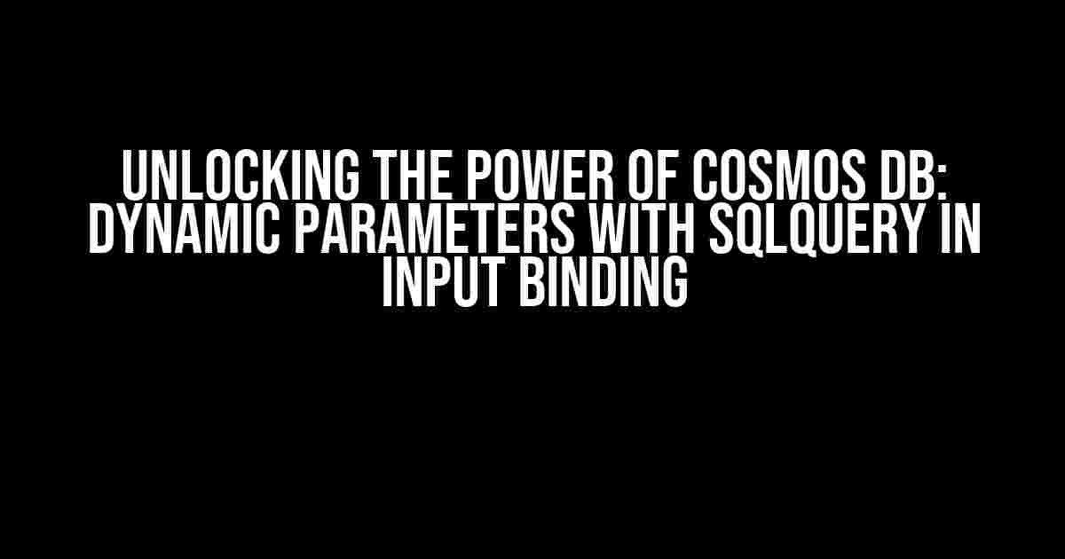 Unlocking the Power of Cosmos DB: Dynamic Parameters with SqlQuery in Input Binding