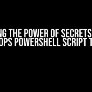 Unlocking the Power of Secrets in Azure DevOps PowerShell Script Task